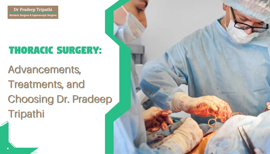 Thoracic Surgery: Advancements, Treatments, and Choosing Dr. Pradeep Tripathi.